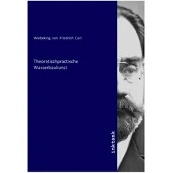 Theoretischpractische Wasserbaukunst, Belletristik von Carl Friedrich von Wiebeking, Friedrich Carl Wiebeking
