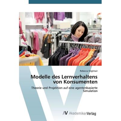 Modelle des Lernverhaltens von Konsumenten, Taschenbuch von Rebecca Stiglmair, AV Akademikerverlag, 978-3-639-42686-1