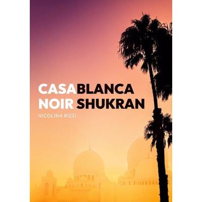 Casablanca Noir Shukran, Taschenbuch von Nicolina Rizzi, BoD – Books on Demand, 978-3-7562-0295-9