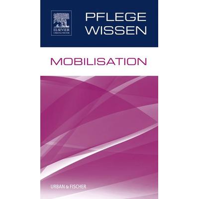 PflegeWissen Mobilisation, Taschenbuch von , Urban & Fischer in Elsevier, 978-3-437-25134-4