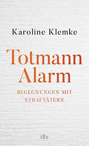 Karoline Klemke - Totmannalarm: Begegnungen mit Straftätern Intensive Geschichten aus der geschlossenen Welt der Forensischen Psychiatrie - Preis vom 10.10.2026 11:48:34 h
