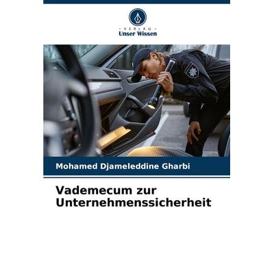 Vademecum zur Unternehmenssicherheit, Taschenbuch von Mohamed Djameleddine Gharbi, Verlag Unser Wissen, 978-620-8-34381-1