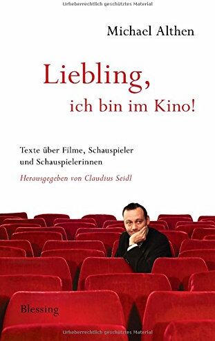 Michael Althen - Liebling, ich bin im Kino: Texte über Filme, Schauspieler und Schauspielerinnen. Herausgegeben von Claudius Seidl - Preis vom 09.10.2026 07:28:09 h