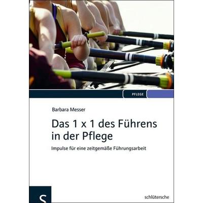 Das 1 x 1 des Führens in der Pflege, Gebundene Ausgabe von Barbara Messer, Schlütersche Verlag, 978-3-89993-285-0
