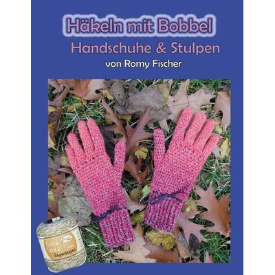 Häkeln mit Bobbel - Handschuhe & Stulpen, Taschenbuch von Romy Fischer, BoD – Books on Demand, 978-3-7504-2614-6