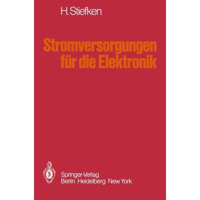 Stromversorgungen für die Elektronik, Taschenbuch von H. Stiefken, Springer Berlin, 978-3-540-09057-1