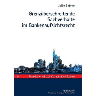 Grenzüberschreitende Sachverhalte im Bankenaufsichtsrecht, Gebundene Ausgabe von Ulrike Blömer, Peter Lang GmbH, Internationaler Verlag der