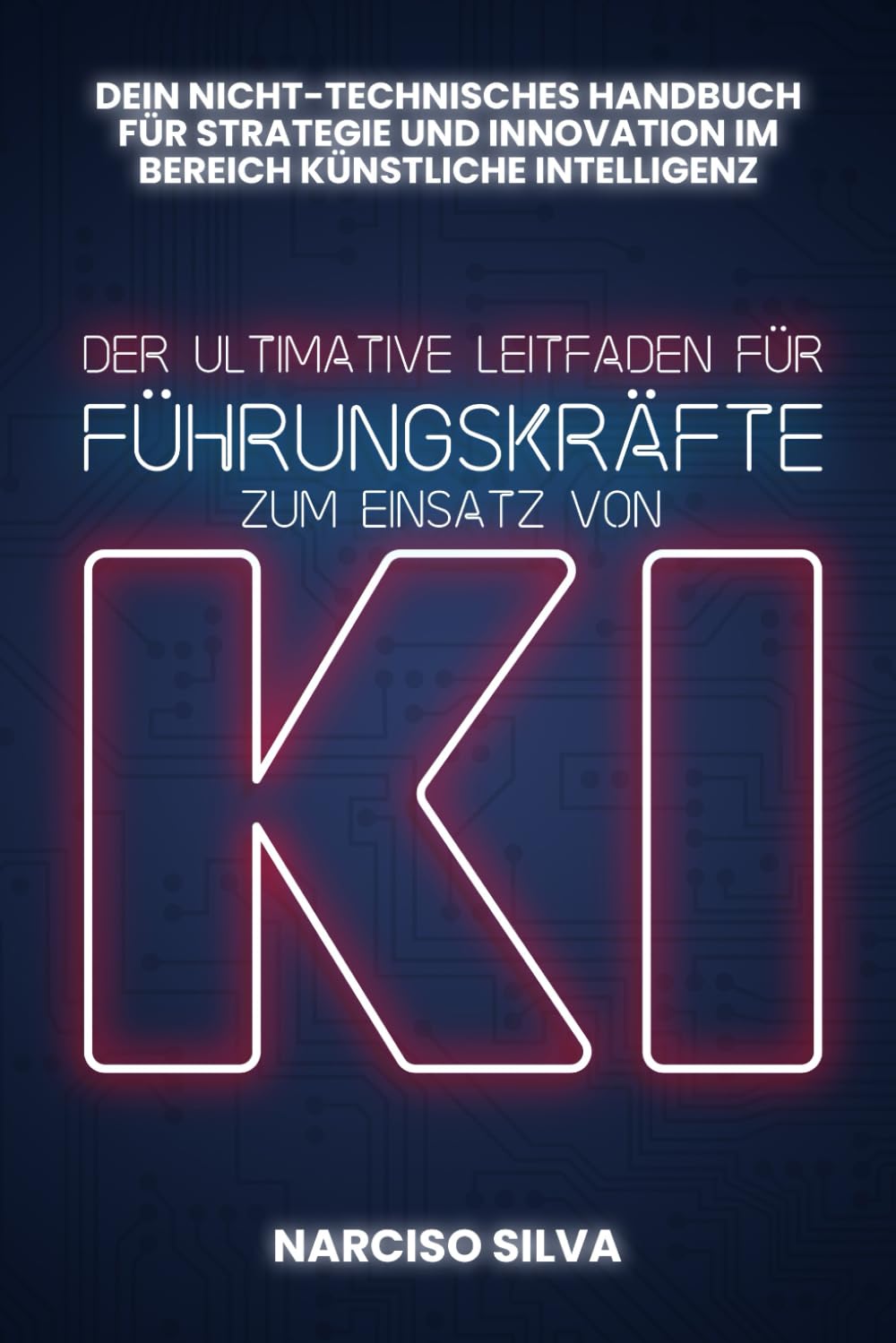 DER ULTIMATIVE LEITFADEN FÜR FÜHRUNGSKRÄFTE ZUM EINSATZ VON KI: Dein nicht-technischer Leitfaden für künstliche Intelligenz, Strategie und Innovation - Preis vom 05.10.2026 03:47:11 h