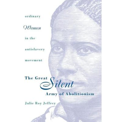 Great Silent Army of Abolitionism, Taschenbuch von Julie Roy Jeffrey, The University of North Carolina Press, 978-0-8078-4741-1