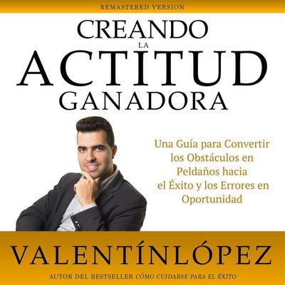 Creando la Actitud Ganadora: Remastered Version - Valentín López, Audio, 4061707448317