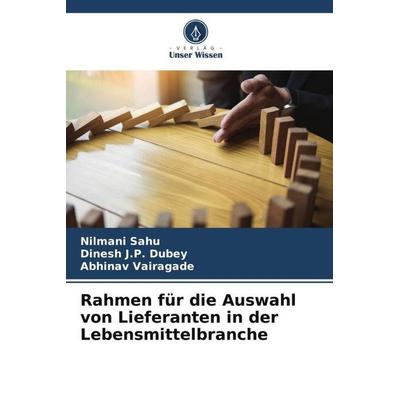 Rahmen für die Auswahl von Lieferanten in der Lebensmittelbranche, Taschenbuch von Nilmani Sahu,Dinesh J. P. Dubey,Abhinav Vairagade, Verlag Unser