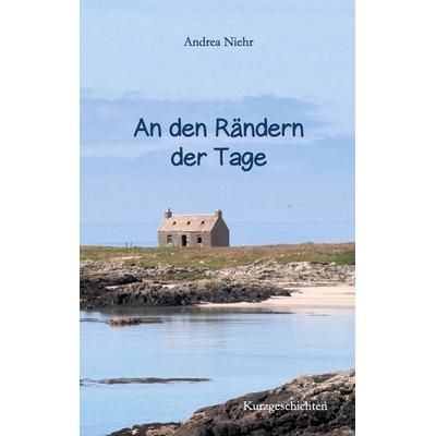 An den Rändern der Tage, Taschenbuch von Andrea Niehr, BoD – Books on Demand, 978-3-8192-6846-5