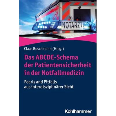 Das ABCDE-Schema der Patientensicherheit in der Notfallmedizin, Taschenbuch von , Kohlhammer, 978-3-17-035621-4