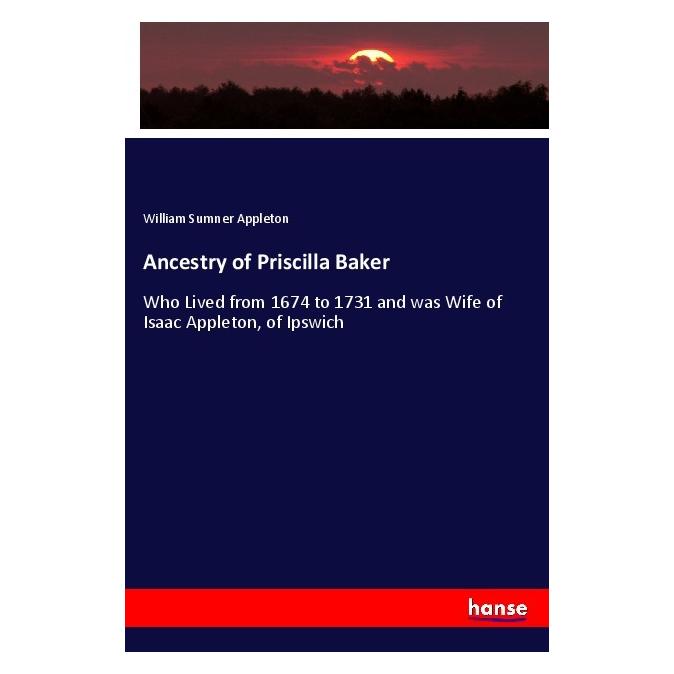Hansebooks Ancestry of Priscilla Baker (Englisch, Softcover, William Sumner Appleton) (55985899)