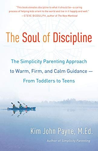 Payne, Kim John - The Soul of Discipline: The Simplicity Parenting Approach to Warm, Firm, and Calm Guidance -- From Toddlers to Teens - Preis vom 11.10.2026 15:43:13 h