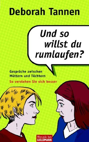 Deborah Tannen - Und so willst du rumlaufen?: Gespräche zwischen Müttern und Töchtern - So verstehen sie sich besser - Preis vom 09.10.2026 07:28:09 h