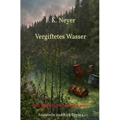 Annabelle und Rick Epple / Vergiftetes Wasser, Taschenbuch von Friedhelm Neyer, Epubli, 978-3-565-65774-2