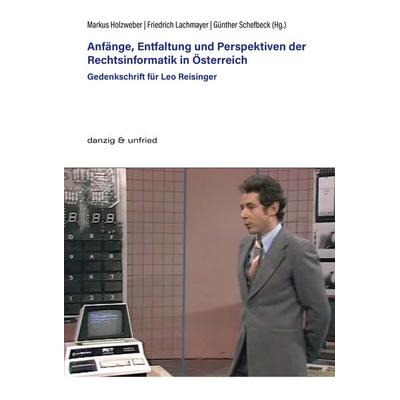 Anfänge, Entfaltung und Perspektiven der Rechtsinformatik in Österreich, Taschenbuch von , Danzig & unfried, 978-3-99072-006-6
