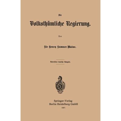Die Volksthümliche Regierung, Taschenbuch von Henry James Sumner Maine, Springer Berlin, 978-3-662-32259-8