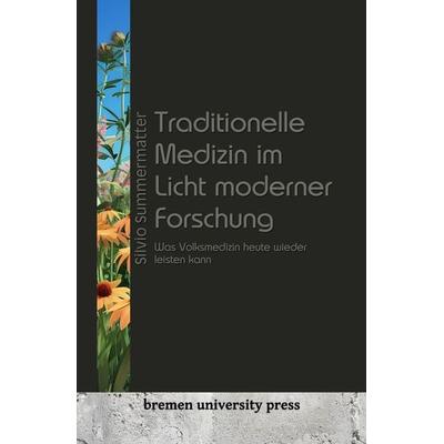 Traditionelle Medizin im Licht moderner Forschung, Taschenbuch von Silvio Summermatter, Bremen University Press, 978-3-911075-63-3