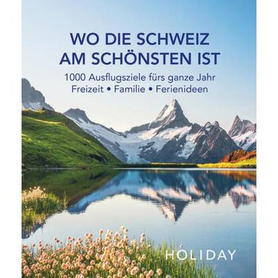 HOLIDAY Reisebuch: Wo die Schweiz am schönsten ist, Taschenbuch von , Merian / Holiday ein Imprint von GRÄFE UND UNZER Verlag GmbH