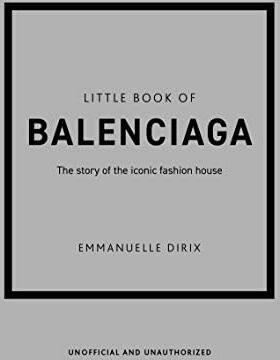 Emmanuelle Dirix - Little Book of Balenciaga: The Story of the Iconic Fashion House (Little Books of Fashion) - Preis vom 10.10.2026 11:48:34 h