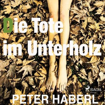 Die Tote im Unterholz (Ungekürzt) - Peter Haberl, Audio, 9788711805862