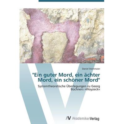 Ein guter Mord, ein ächter Mord, ein schöner Mord, Taschenbuch von Daniel Steinmaier, AV Akademikerverlag, 978-3-639-43923-6