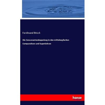 Die Consonantendoppelung in den mittelenglischen Comparativen und Superlativen, Taschenbuch von Ferdinand Brück, Hansebooks, 978-3-348-07510-7