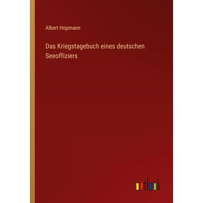 Das Kriegstagebuch eines deutschen Seeoffiziers, Taschenbuch von Albert Hopmann, Outlook, 978-3-368-23598-7