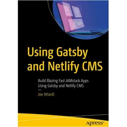 Using Gatsby and Netlify CMS, Fachbücher von Joe Attardi