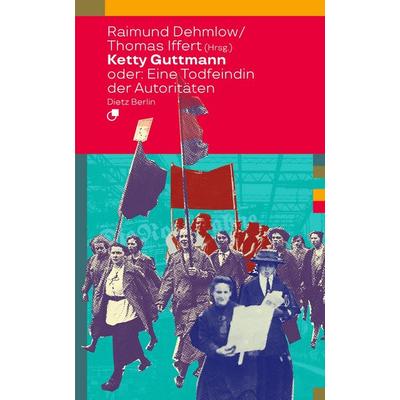 Ketty Guttmann oder: Eine Todfeindin der Autoritäten, Taschenbuch von , Dietz Vlg Bln, 978-3-320-02430-7