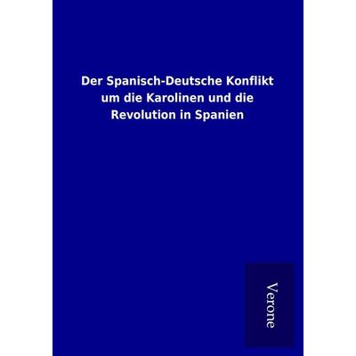 Der Spanisch-Deutsche Konflikt um die Karolinen und die Revolution in Spanien, Taschenbuch von , BoD - Books on Demand