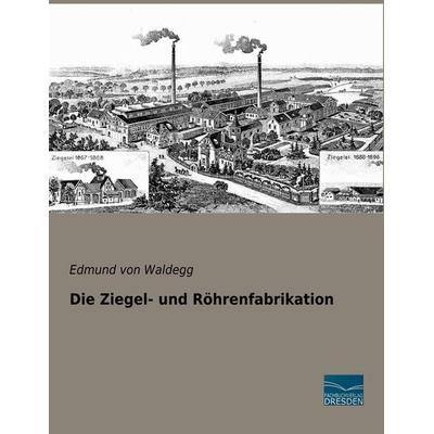 Die Ziegel- und Röhrenfabrikation, Taschenbuch von Edmund Waldegg, Fachbuchverlag Dresden, 978-3-96169-167-8