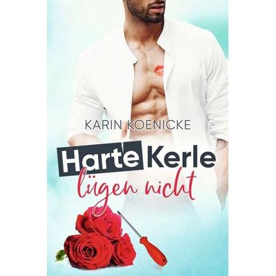 Harte Kerle lügen nicht, Taschenbuch von Karin Koenicke, Tolino media, 978-3-7546-3666-4