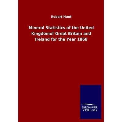 Mineral Statistics of the United Kingdomof Great Britain and Ireland for the Year 1868, Taschenbuch von Robert Hunt, Salzwasser, 978-3-8460-5206-8