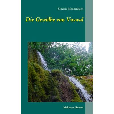 Die Gewölbe von Vuswal, Taschenbuch von Simone Menzenbach, BoD – Books on Demand, 978-3-7448-6499-2