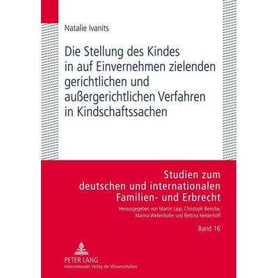 Die Stellung des Kindes in auf Einvernehmen zielenden gerichtlichen und außergerichtlichen Verfahren in Kindschaftssachen, Taschenbuch von Natalie
