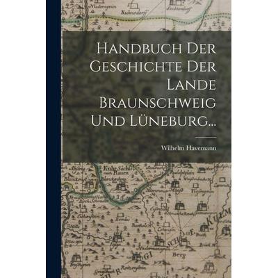 Handbuch der Geschichte der Lande Braunschweig und Lüneburg..., Taschenbuch von Wilhelm Havemann, Hutson Street Press, 978-1-01-778810-5