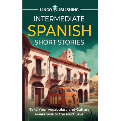 Intermediate Spanish Short Stories, Gebundene Ausgabe von Lingo Publishing, Joelan AB