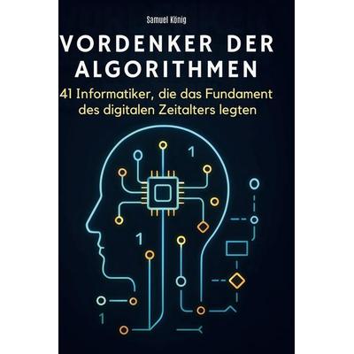 Vordenker der Algorithmen, Gebundene Ausgabe von Samuel König, BoD - Books on Demand, 978-3-695-35134-3