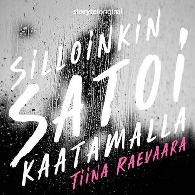 Silloinkin satoi kaatamalla - Tiina Raevaara, Audio, 9789180878487