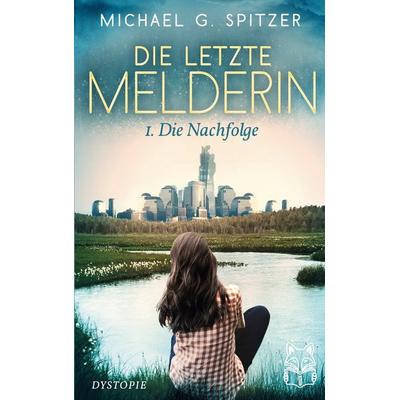 Die letzte Melderin, Taschenbuch von Michael G. Spitzer, Lestihr Verlag, 978-3-691-92000-0