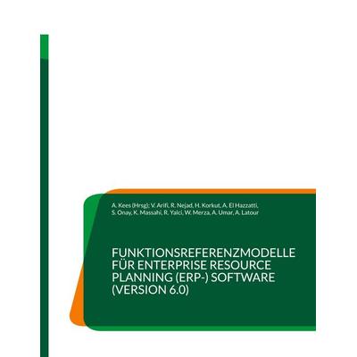 Funktionsreferenzmodelle für Enterprise Resource Planning (ERP-) Software (Version 6.0), Gebundene Ausgabe von R. Nejad,H. Korkut,A. El Hazzatti,S.