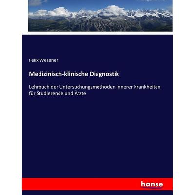 Medizinisch-klinische Diagnostik, Taschenbuch von Felix Wesener, Hansebooks, 978-3-7434-7223-5