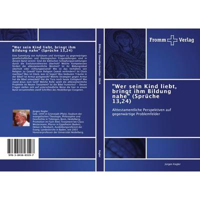 'Wer sein Kind liebt, bringt ihm Bildung nahe' (Sprüche 13,24), Taschenbuch von Jürgen Kegler, Fromm Verlag, 978-3-8416-0319-7