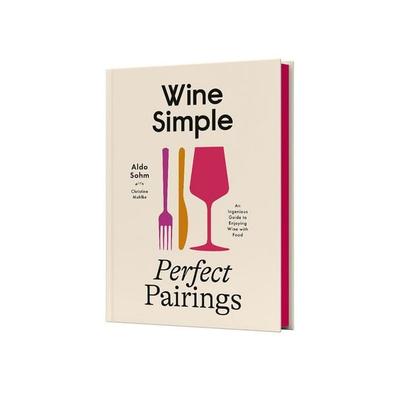Wine Simple: Perfect Pairings, Gebundene Ausgabe von Aldo Sohm,Christine Muhlke, Penguin Random House, 978-0-593-79695-5