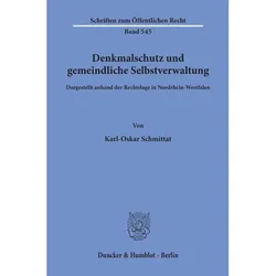 Denkmalschutz und gemeindliche Selbstverwaltung, dargestellt anhand der Rechtslage in Nordrhein-West, Fachbücher von Karl-Oskar Schmittat