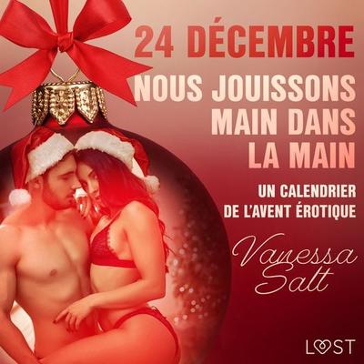 24 décembre : Nous jouissons main dans la main – Un calendrier de l'Avent érotique - Vanessa Salt, Audio, 9788726740103
