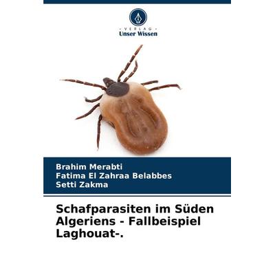 Schafparasiten im Süden Algeriens - Fallbeispiel Laghouat-., Taschenbuch von Brahim Merabti,Fatima El Zahraa Belabbes,Setti Zakma, Verlag Unser